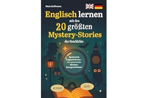 Englisch lernen mit den 20 größten Mystery-Stories der Geschichte: Spielerisch Englisch lernen mit spannenden Mystery-Kurzgeschichten (20 zweisprachige Geschichten, inkl. Audios, Vokabeln und Quiz)