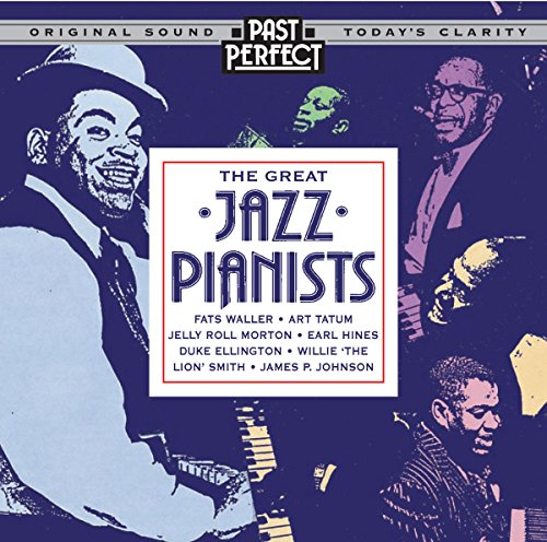 Great Jazz Pianists Instrumental Jazz From the 20s 30s & 40s Fats Waller; Earl Hines; James P Johnson; Jelly Roll Morton and Duke Ellington. By Past Perfect Vintage Music
