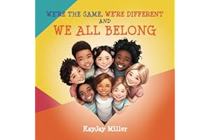 We're the Same, We're Different and We All Belong: A Children's Diversity Book for Kids 3-5, 6-8 That Teaches Kindness, Acceptance & Empathy. Differences Are Only One Part of a Person's Unique Story