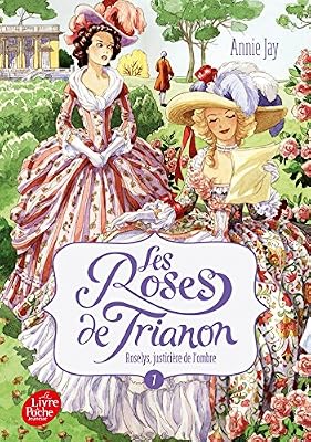 Annie Jay Les Roses De Trianon Tome 1 - Roselys, Justicière De L'ombre