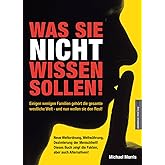 Was Sie nicht wissen sollen!: Einigen wenigen Familien gehört die gesamte westliche Welt - und nun wollen sie den Rest!
