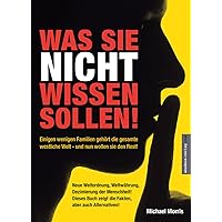 Was Sie nicht wissen sollen!: Einigen wenigen Familien gehört die gesamte westliche Welt - und nun wollen sie den Rest!
