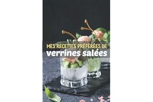 Mes recettes préférées de verrines salées: Carnet de notes à remplir (15,24 cms X 22,86 cms, 100 pages) / 98 fiches pour noter et créer vos préparations !