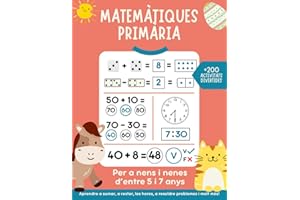 Matemàtiques 1 primària: +200 activitats matemàtiques divertides per a nens i nenes d’entre 5 i 7 anys. Aprendre a sumar, a restar, les hores, a resoldre problemes i molt més.