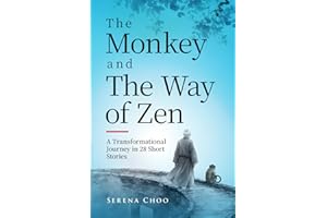 The Monkey and The Way of Zen: A Transformational Journey in 28 Short Stories—Embrace Mindfulness, Overcome Overthinking, Let Go, and Find Inner Peace and Happiness (Peaceful Mind Books)