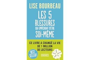 Les cinq blessures qui empêchent d'être soi-même: Rejet, abandon, humiliation, trahison, injustice