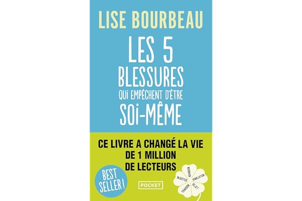 Les cinq blessures qui empêchent d'être soi-même: Rejet, abandon, humiliation, trahison, injustice