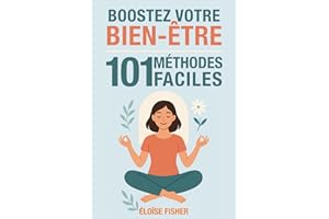 101 méthodes faciles pour booster votre bien-être: Santé, moral, énergie : des astuces simples et efficaces pour réduire le stress, vaincre la fatigue et retrouver la motivation au quotidien