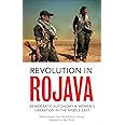 Revolution in Rojava: Democratic Autonomy and Women's Liberation in Syrian Kurdistan