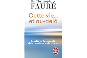 Cette vie... et au-delà: Enquête sur la continuité de la conscience après la mort