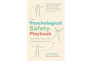 The Psychological Safety Playbook: Lead More Powerfully by Being More Human