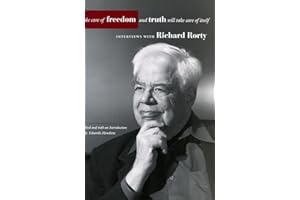 Take Care of Freedom And Truth Will Take Care of Itself: Interviews With Richard Rorty