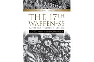 The 17th Waffen-SS Panzergrenadier Division ""Götz von Berlichingen: An Illustrated History: 6 (Divisions of the Waffen-SS, 6)