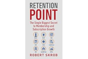 Retention Point: The Single Biggest Secret to Membership and Subscription Growth for Associations, SAAS, Publishers, Digital Access, Subscription ... Membership and Subscription-Based Businesses