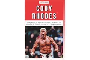 CODY RHODES: Biography of the American Nightmare: The Legacy, the Struggles, the Triumph, and Story of a Champion's Journey (WWE HALL OF CHAMPIONS: BIOGRAPHIES OF WRESTLING'S GREATEST and LEGENDS)