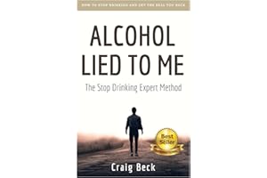 Alcohol Lied to Me: The Intelligent Way to Escape Alcohol Addiction
