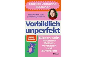 Vorbildlich unperfekt: Eltern sein mit mehr Selbstvertrauen und Zuversicht