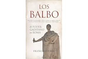 LOS BALBO; EL PODER GADITANO EN ROMA (Historia)