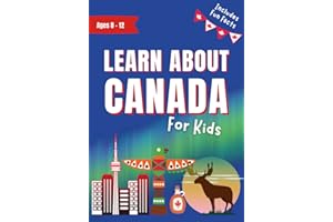 Learn About Canada for Kids Ages 8-12: Includes Fun Facts About Canada's History and Modern Culture (Learn About the World)