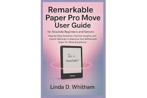 Remarkable paper pro move user guide for absolute beginners and seniors: Step-by-Step Guidance, Practical Insights, and Expert Methods to Maximize Your ReMarkable Paper Pro Move Experience