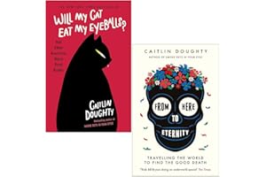 Caitlin Doughty 2 Books Collection Set (From Here to Eternity: Travelling the World to Find the Good Death & Will My Cat Eat My Eyeballs?: And Other Questions About Dead Bodies)