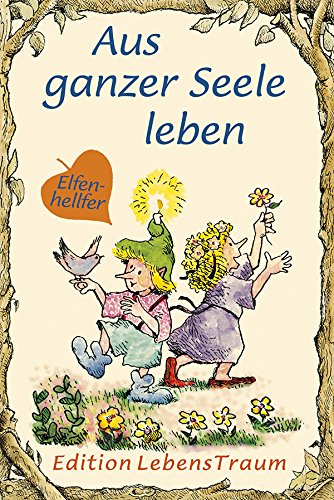 Aus ganzer Seele leben: Elfenhellfer (Elfenhelfer)