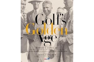 Golf's Golden Age: Bobby Jones and the Legendary Players of the 20's and 30's