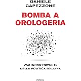 Bomba a orologeria. L'autunno rovente della politica italiana