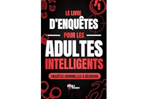 Le Livre d’Enquêtes pour les Adultes Intelligents: Enquêtes à résoudre, mystères, déductions, investigations, casse-tête logiques, jeu d’enquête ... cadeau homme femme Murder Party immersive