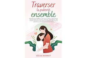 Traverser la puberté ensemble: Comment accompagner votre fille à travers l'adolescence, communiquer avec calme et renforcer votre relation. Des ... de sérénité et une meilleure communication