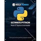 Ultimate Python Parte 2: T&oacute;picos avanzados: Un libro para profesionales (Ultimate Python: la serie)