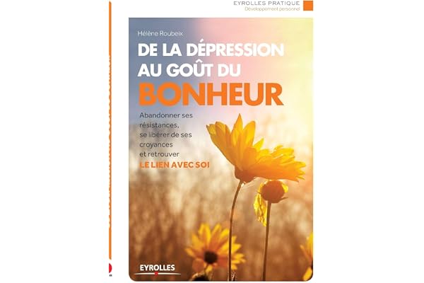 De la depression au goût du bonheur : Abandonner ses résistances, se libérer de ses croyances et retrouver le lien avec soi