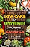 Low Carb für Einsteiger Schnell abnehmen durch leckere Low Carb Rezepte inklusive Wochenplan by 
