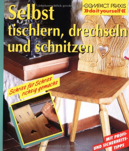 Download Selbst tischlern, schnitzen und drechseln Download Selbst tischlern, schnitzen und drechseln