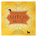 Everyday Witch A to Z: An Amusing, Inspiring & Informative Guide to the Wonderful World of Witchcraft: An Amusing, Inspiring and Informative Guide to the Wonderful World of Witchcraft by 