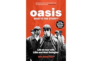 Oasis: What's The Story?: Life on tour with Liam and Noel Gallagher