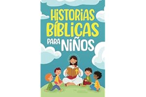 Historias Bíblicas para niños: Cuentos cristianos clásicos que fomentan el amor hacia Dios. Perfectos para la hora de dormir y adecuados para niños de todas las edades (Gifts for Girls & Boys)