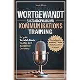 Wortgewandt – 33 Strategien aus dem Kommunikationstraining, um deine Ausdrucksweise zu verbessern & deinen Wortschatz gezielt