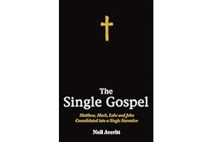 The Single Gospel: Matthew, Mark, Luke and John Consolidated into a Single Narrative
