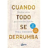 Cuando todo se derrumba: Palabras sabias para momentos dif&iacute;ciles. (Budismo tibetano)