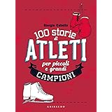 100 storie di atleti per piccoli e grandi campioni