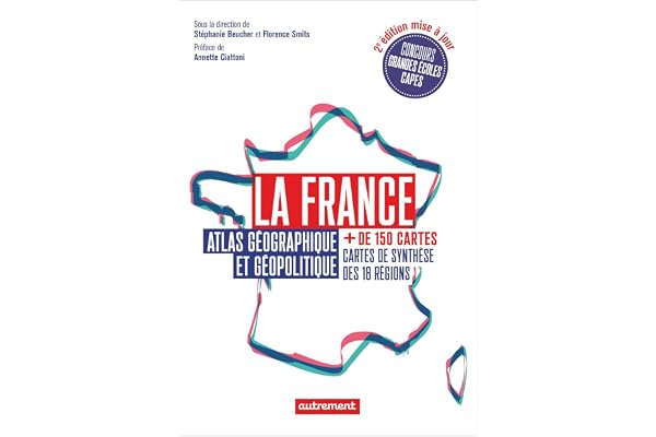 La France: Atlas géographique et géopolitique