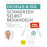 Ischias & ISG-Schmerzen selbst behandeln: Bei Ischialgie, ISG- und Piriformis-Syndrom, Gesäßschmerzen