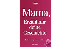 Mama, erzähl mir deine Geschichte: Das Erinnerungsbuch zum Ausfüllen | Ein persönliches und besonderes Geschenk für Mütter – zum Verschenken und Zurückbekommen