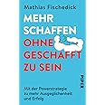 Mehr schaffen, ohne geschafft zu sein: Mit der Powerstrategie zu mehr Ausgeglichenheit und Erfolg