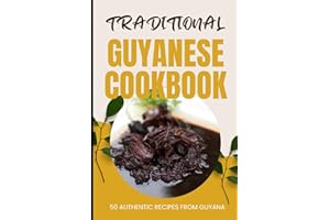 Traditional Guyanese Cookbook: 50 Authentic Recipes from Guyana