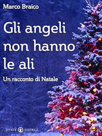 Link Di Natale.Gli Angeli Non Hanno Le Ali Un Racconto Di Natale Italian Edition Ebook Braico Marco Amazon Co Uk Kindle Store