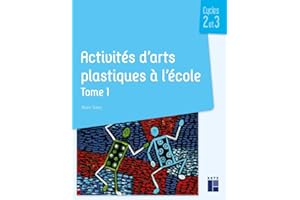 Activités d'arts plastiques à l'école Tome 1 - Cycles 2 et 3