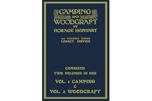 Camping And Woodcraft - Combined Two Volumes In One - The Expanded 1921 Version (Legacy Edition): The Deluxe Two-Book Masterpiece On Outdoors Living ... (Library of American Outdoors Classics)