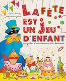 La fête est un jeu d'enfant : Du goûter d'anniversaire à la kermesse